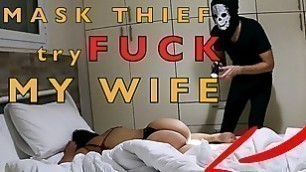 Mask Robber Try to Fuck my Wife In Bedroom