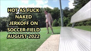 Total Bare Feet Naked JO on Soccer Field In Fuckin Hot Weather Aug 2022